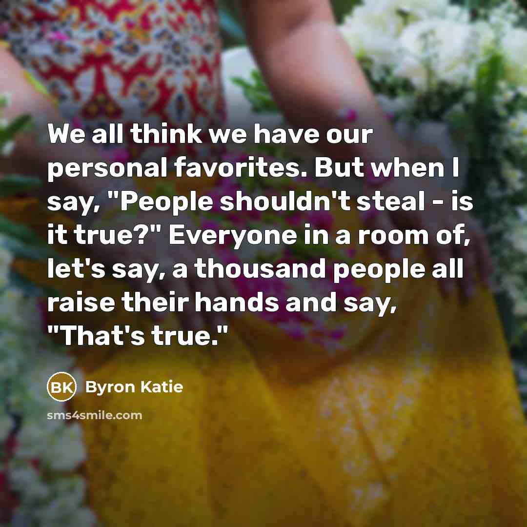 “We all think we have our personal favorites. But when…” quote by Byron Katie