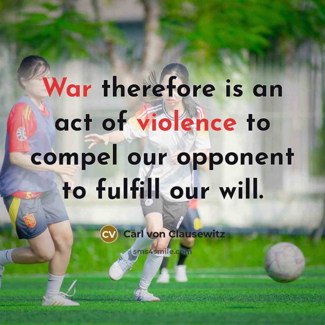 “War therefore is an act of violence to compel our…” quote by Carl von Clausewitz