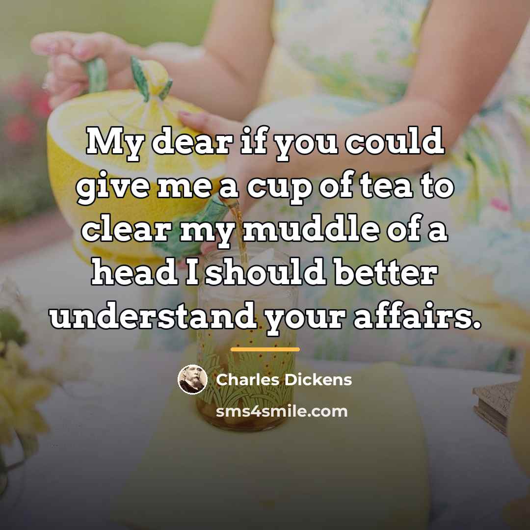 “My dear if you could give me a cup of…” quote by Charles Dickens