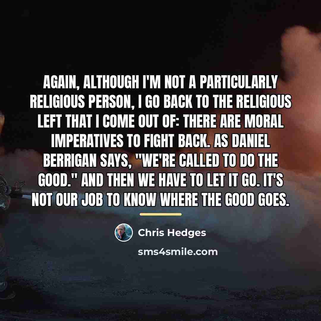 “Again, although I'm not a particularly religious person, I go…” quote by Chris Hedges