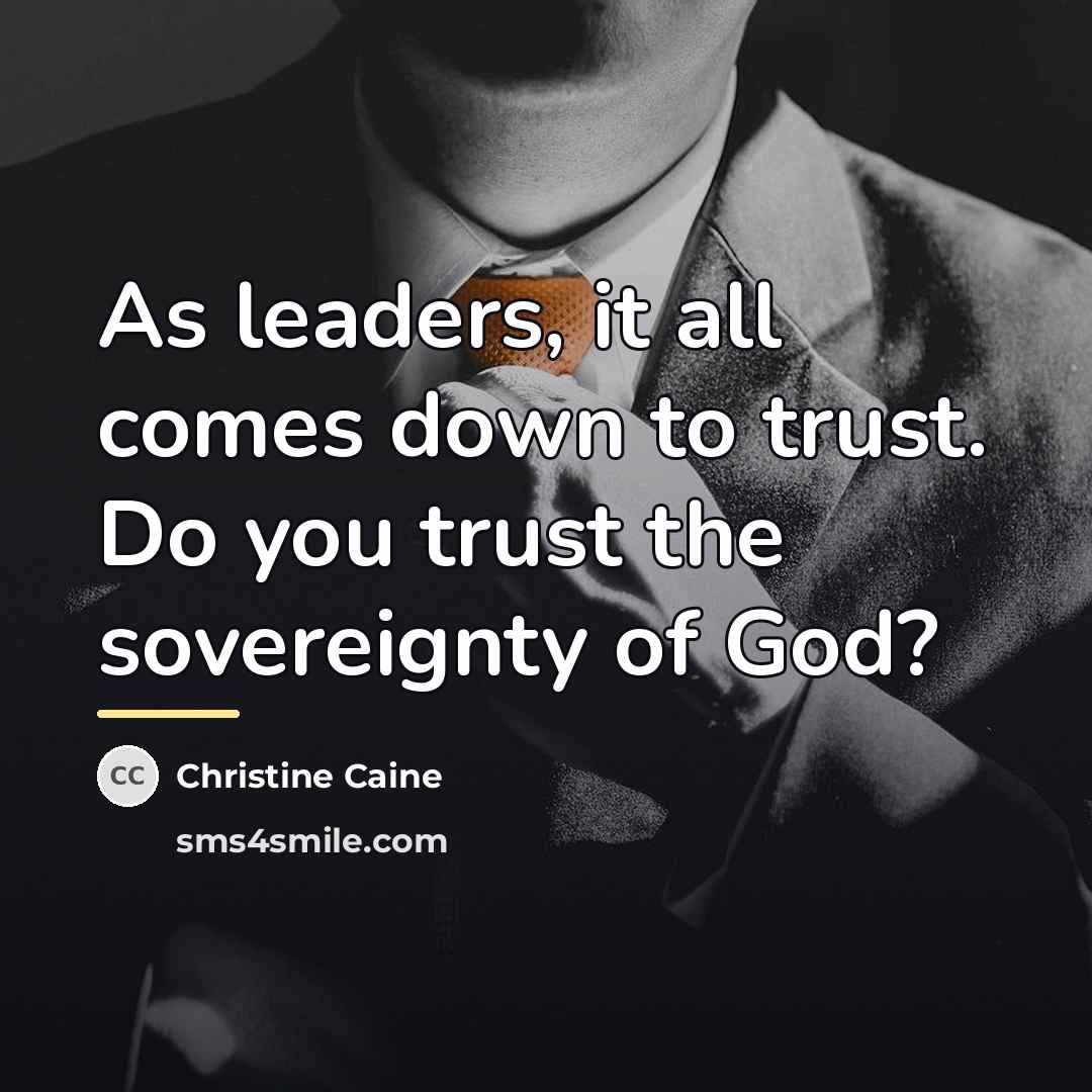 “As leaders, it all comes down to trust. Do you…” quote by Christine Caine