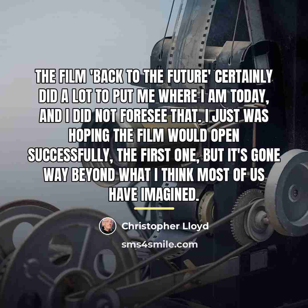 “The film 'Back to the Future' certainly did a lot…” quote by Christopher Lloyd