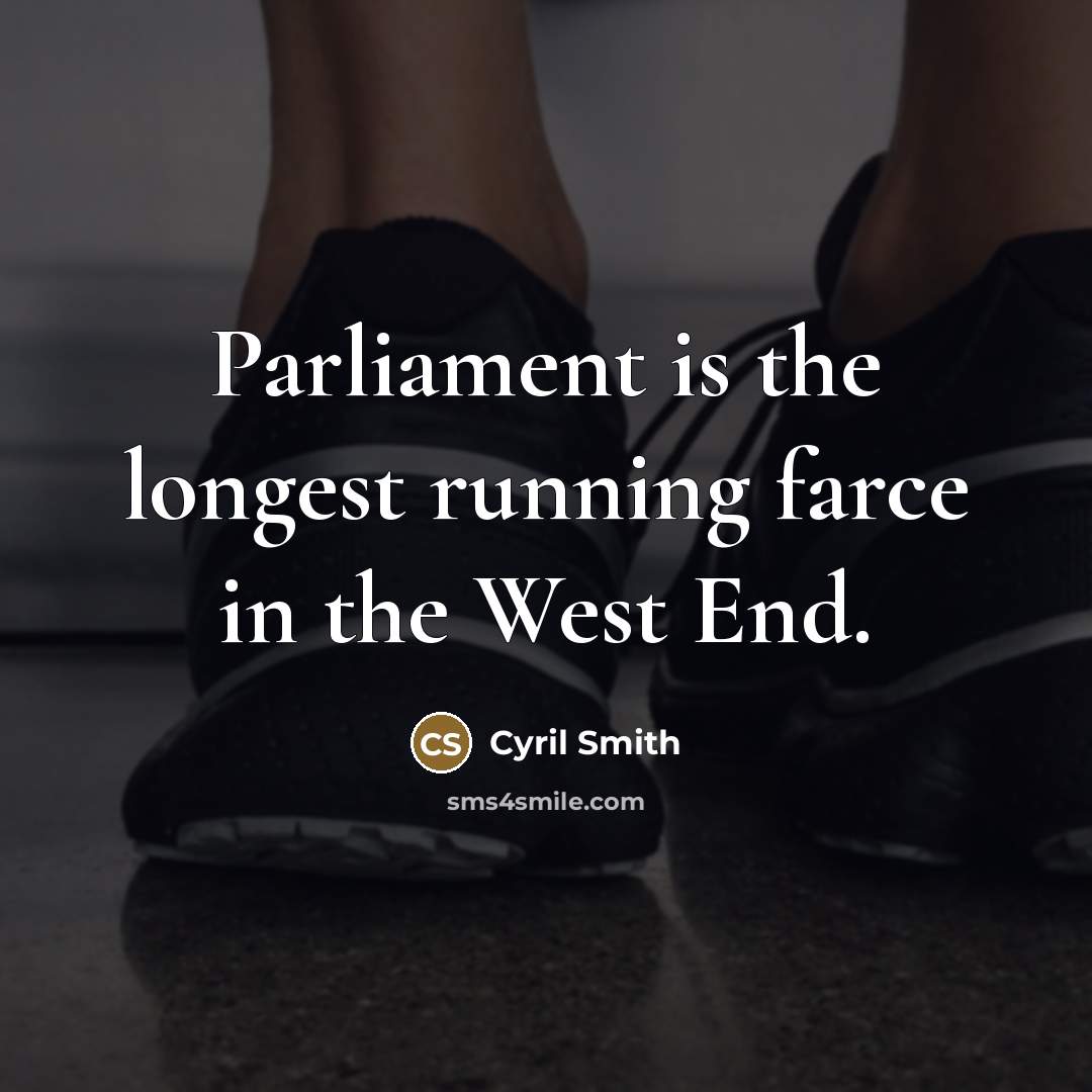 “Parliament is the longest running farce in the West End.…” quote by Cyril Smith