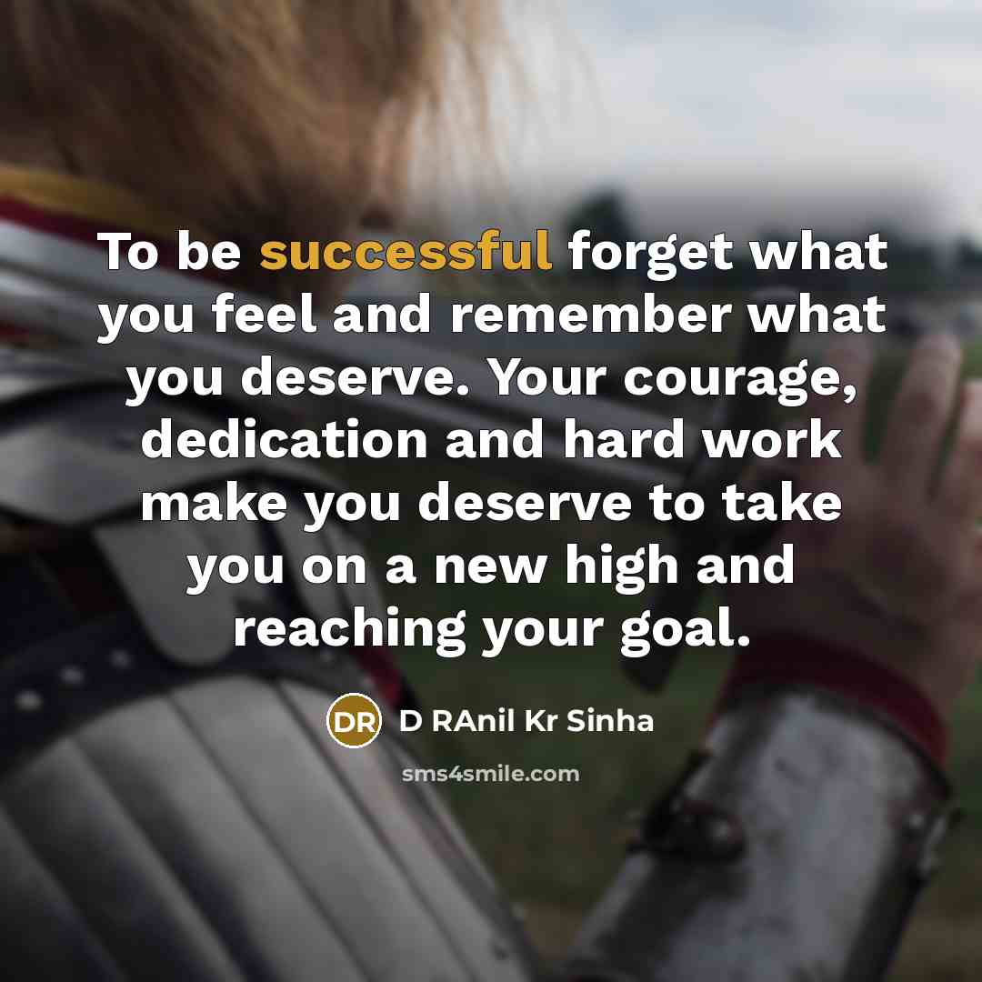 “To be successful forget what you feel and remember what…” quote by D RAnil Kr Sinha