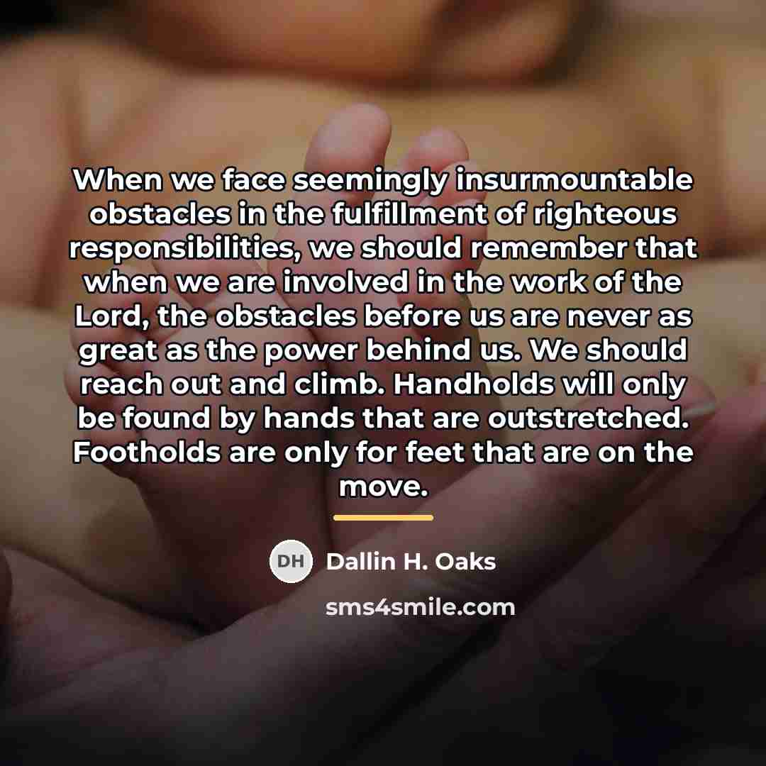 “When we face seemingly insurmountable obstacles in the fulfillment of…” quote by Dallin H. Oaks