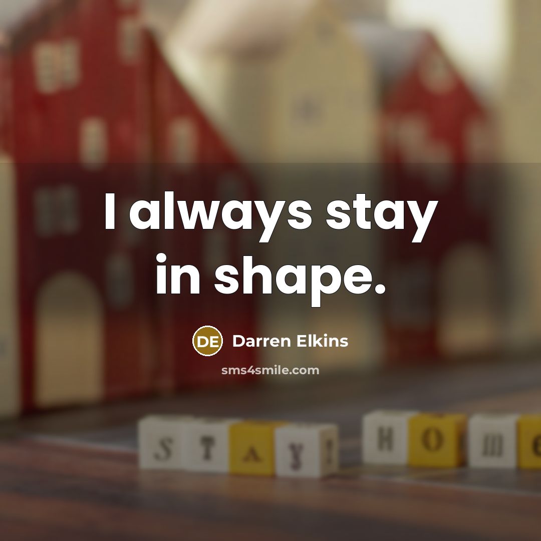 “I always stay in shape.…” quote by Darren Elkins