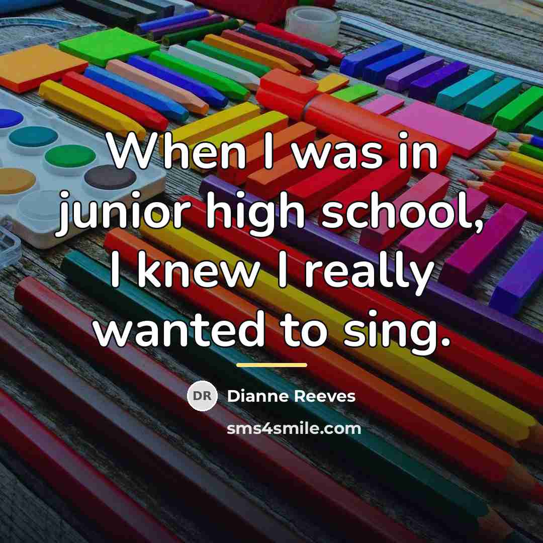 “When I was in junior high school, I knew I…” quote by Dianne Reeves