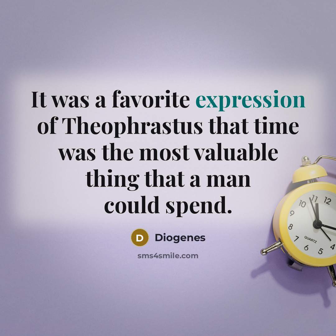 “It was a favorite expression of Theophrastus that time was…” quote by Diogenes