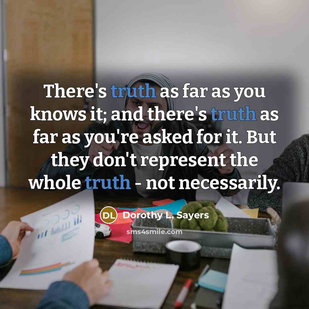 “There's truth as far as you knows it; and there's…” quote by Dorothy L. Sayers