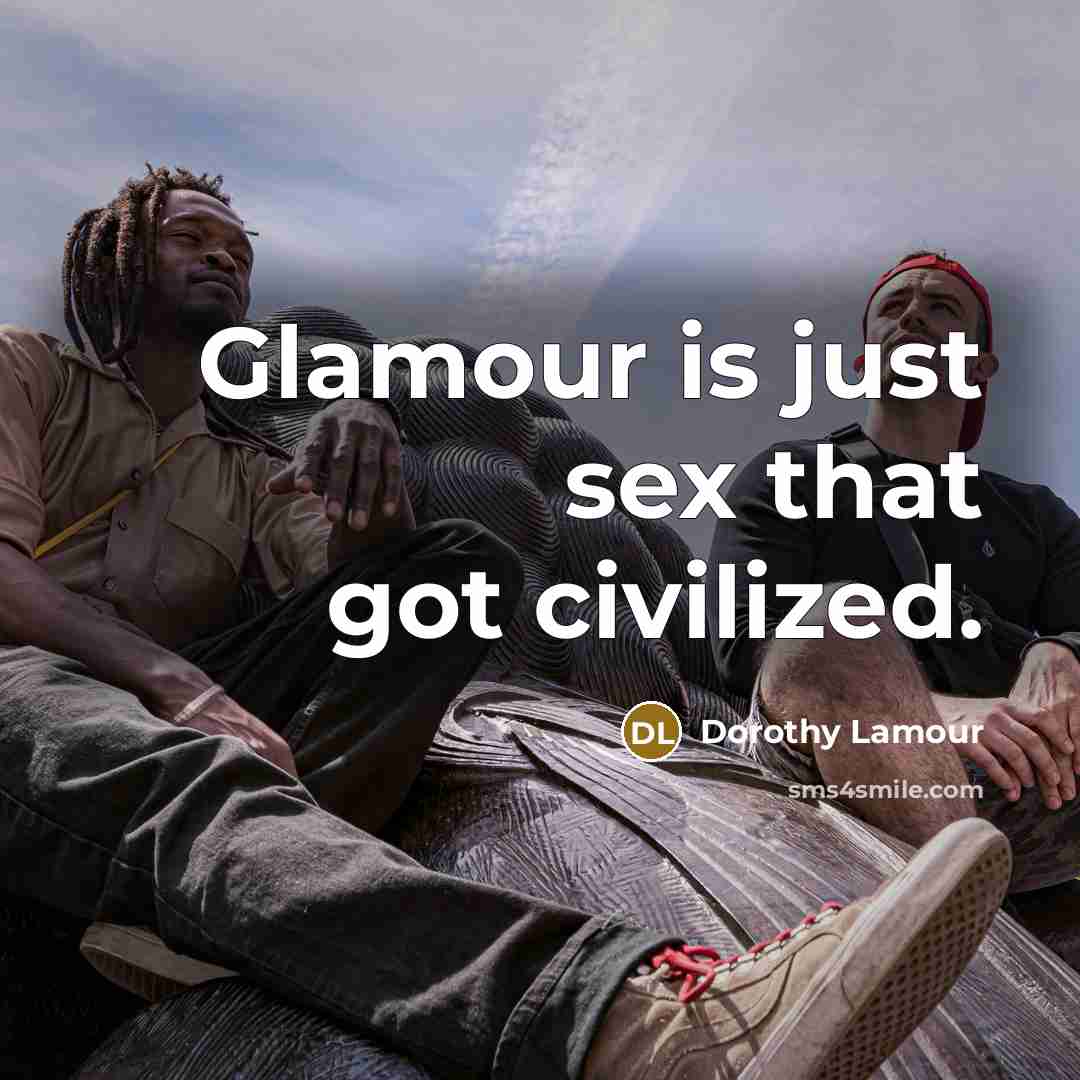 “Glamour is just sex that got civilized.…” quote by Dorothy Lamour