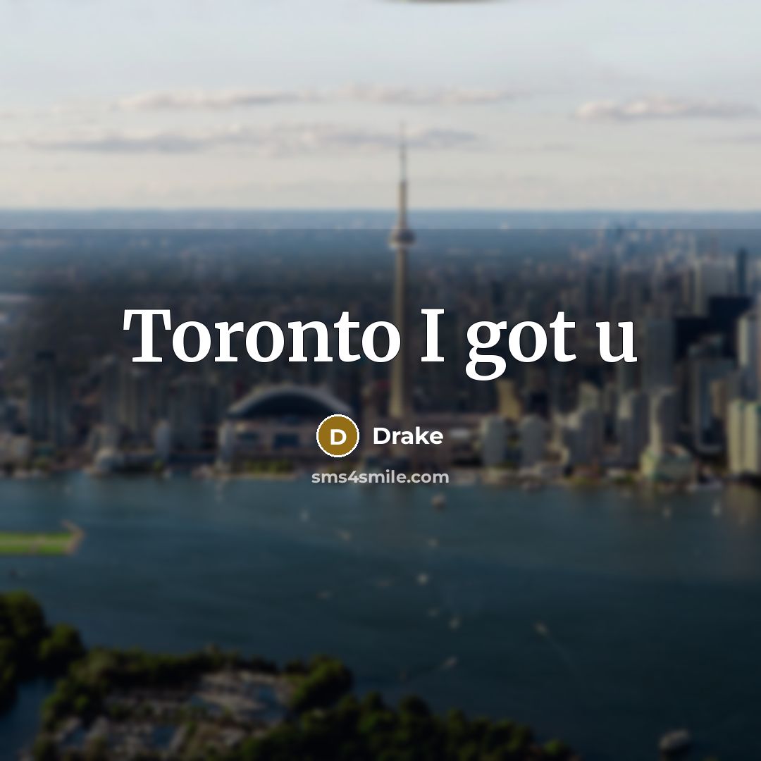 “Toronto I got u” quote by Drake