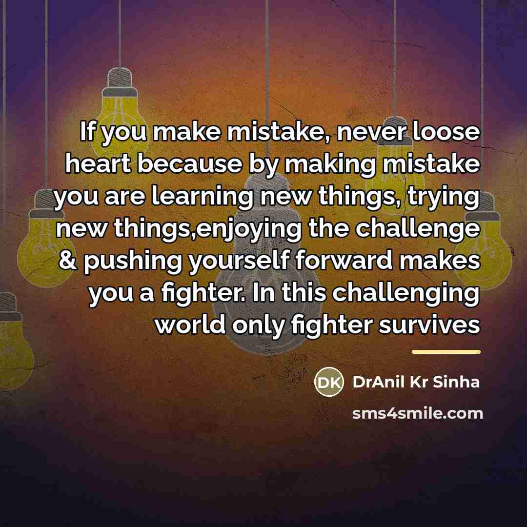 “If you make mistake, never loose heart because by making…” quote by DrAnil Kr Sinha