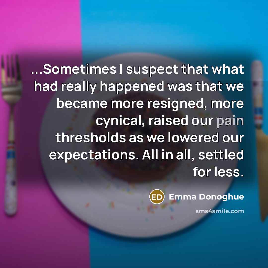 “...Sometimes I suspect that what had really happened was that…” quote by Emma Donoghue