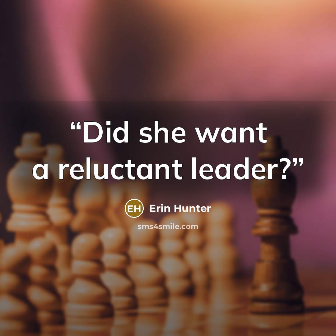 “Did she want a reluctant leader?” quote by Erin Hunter