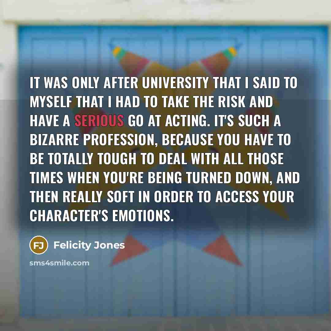 “It was only after university that I said to myself…” quote by Felicity Jones