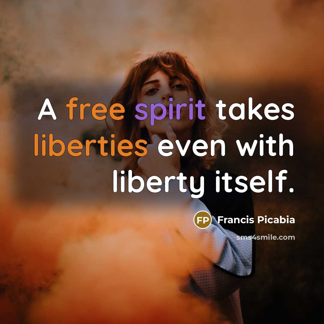 “A free spirit takes liberties even with liberty itself.…” quote by Francis Picabia