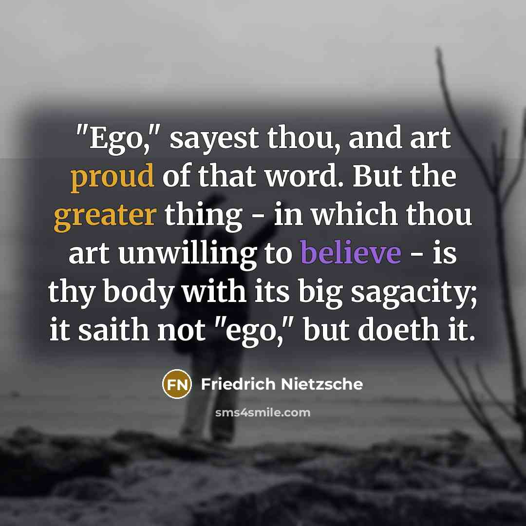 “"Ego," sayest thou, and art proud of that word. But…” quote by Friedrich Nietzsche