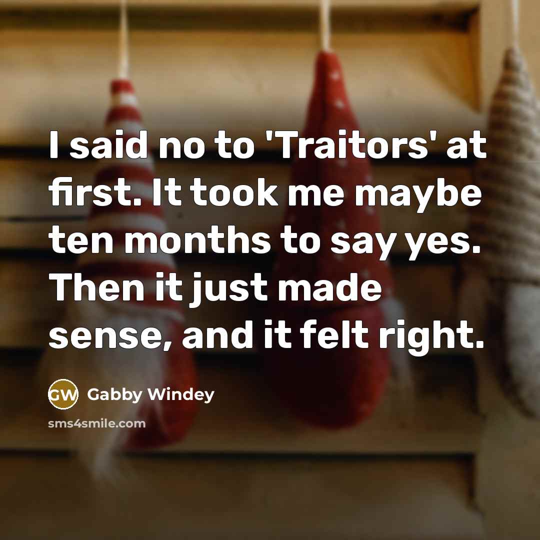 “I said no to 'Traitors' at first. It took me…” quote by Gabby Windey
