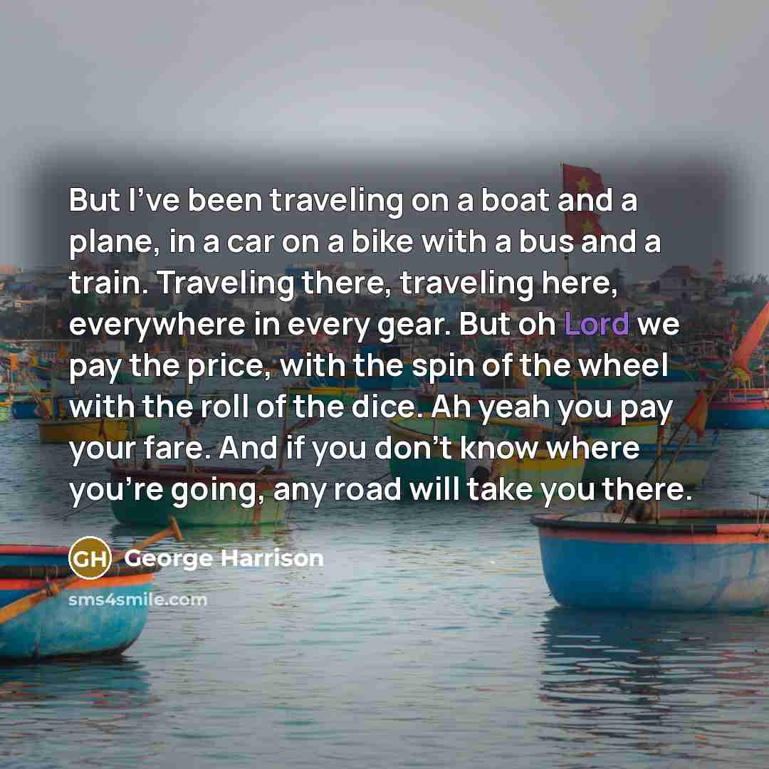 “But I've been traveling on a boat and a plane,…” quote by George Harrison