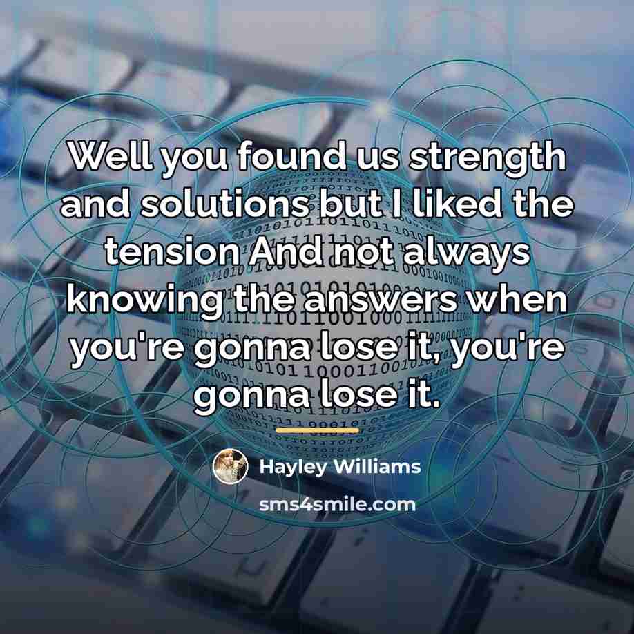 “Well you found us strength and solutions but I liked…” quote by Hayley Williams