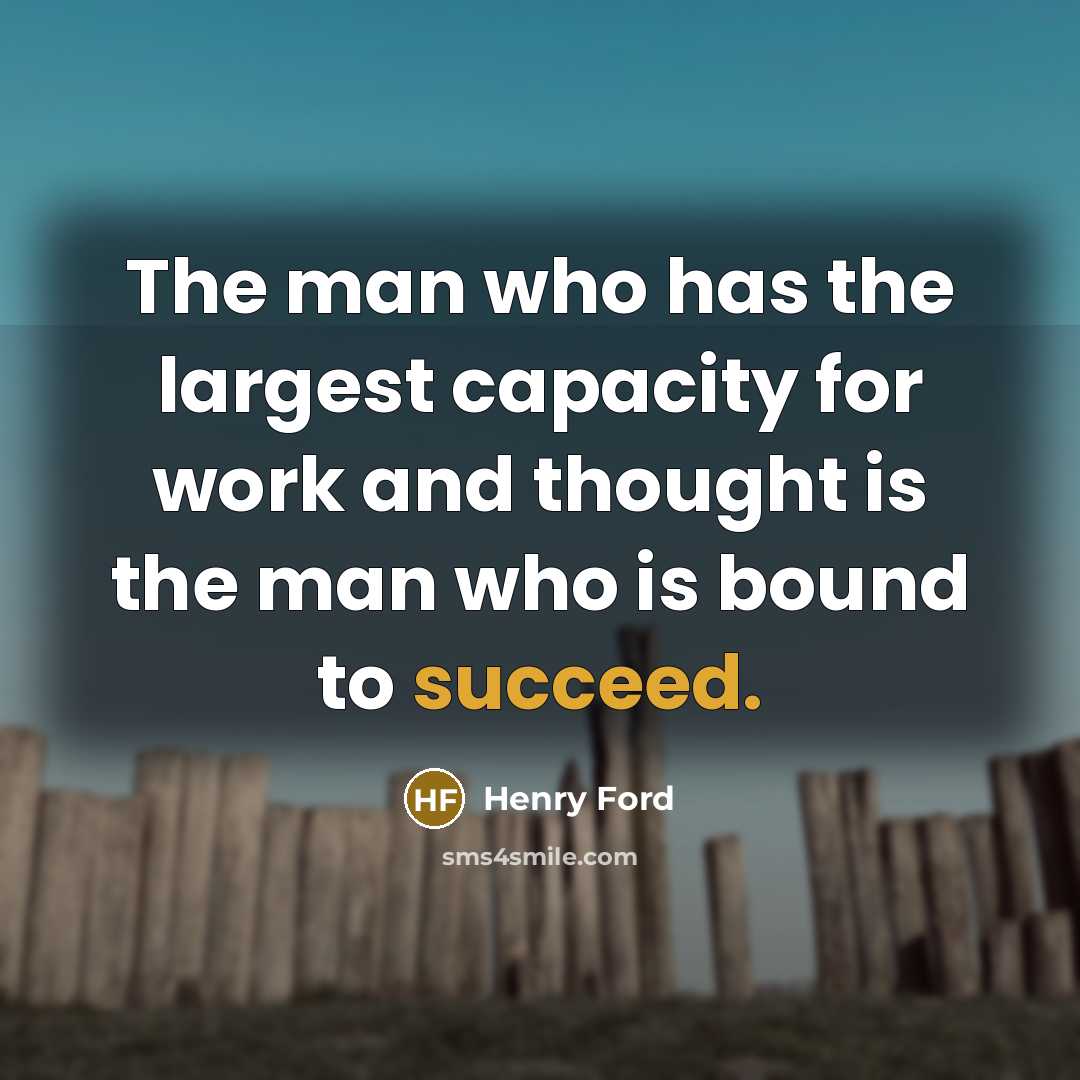 “The man who has the largest capacity for work and…” quote by Henry Ford