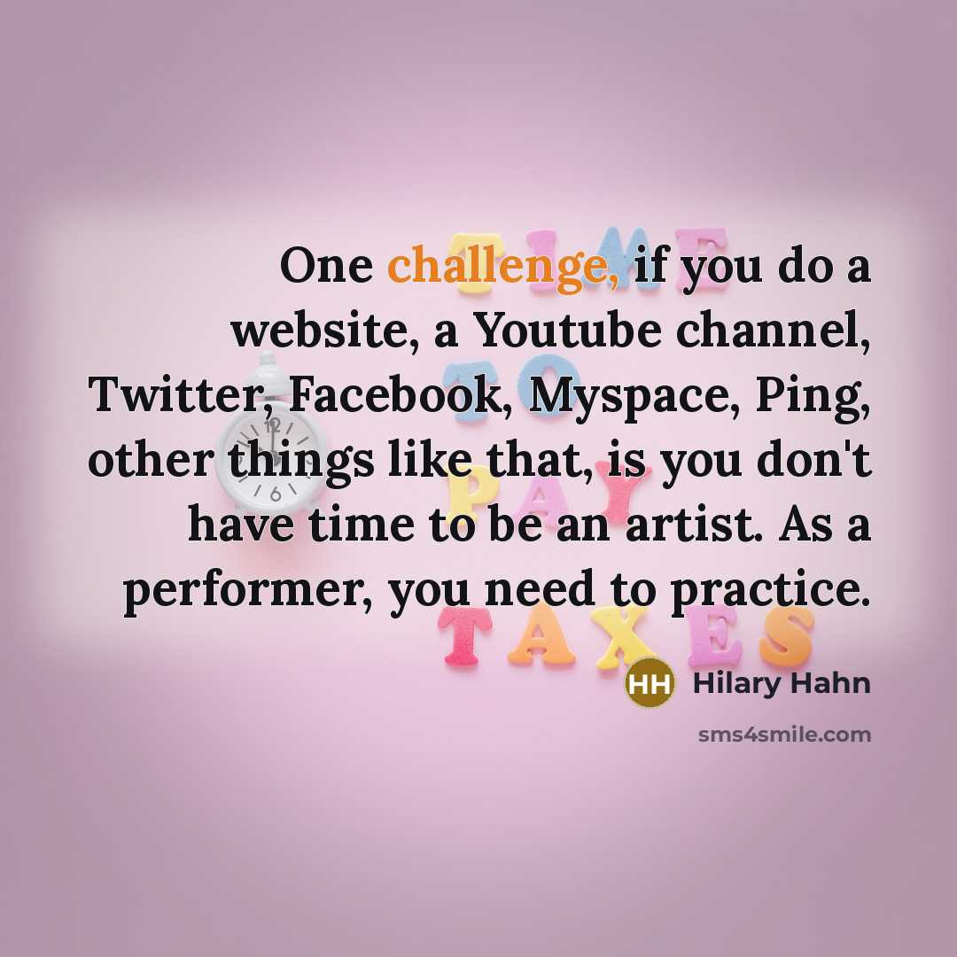 “One challenge, if you do a website, a Youtube channel,…” quote by Hilary Hahn