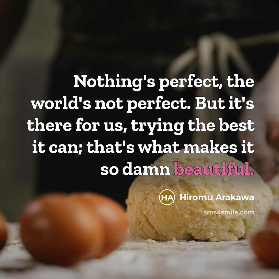 “Nothing's perfect, the world's not perfect. But it's there for…” quote by Hiromu Arakawa