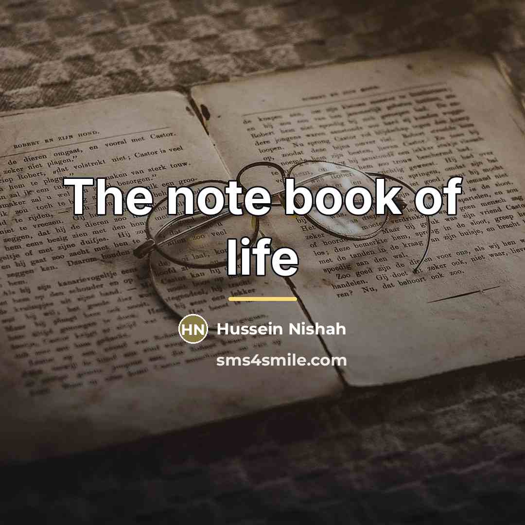 “The note book of life…” quote by Hussein Nishah