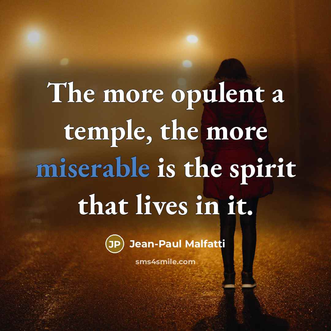 “The more opulent a temple, the more miserable is the…” quote by Jean-Paul Malfatti