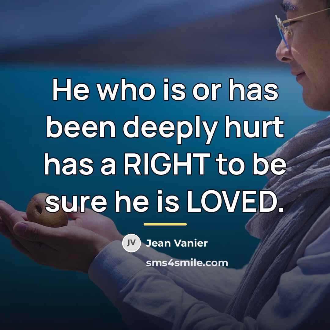 “He who is or has been deeply hurt has a…” quote by Jean Vanier