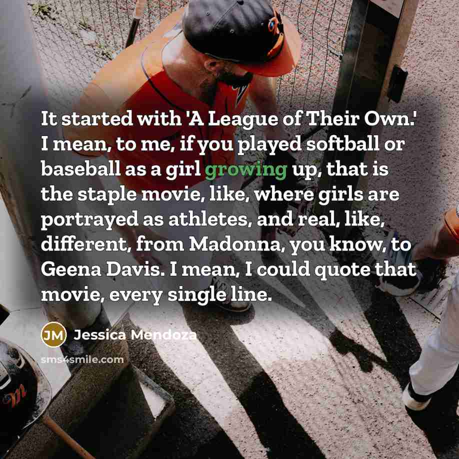 “It started with 'A League of Their Own.' I mean,…” quote by Jessica Mendoza
