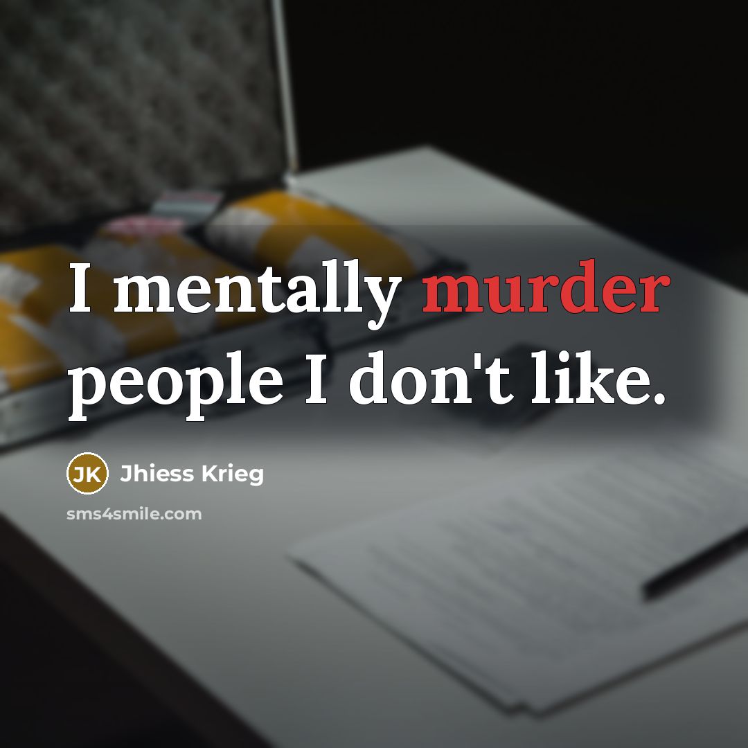“I mentally murder people I don't like.…” quote by Jhiess Krieg