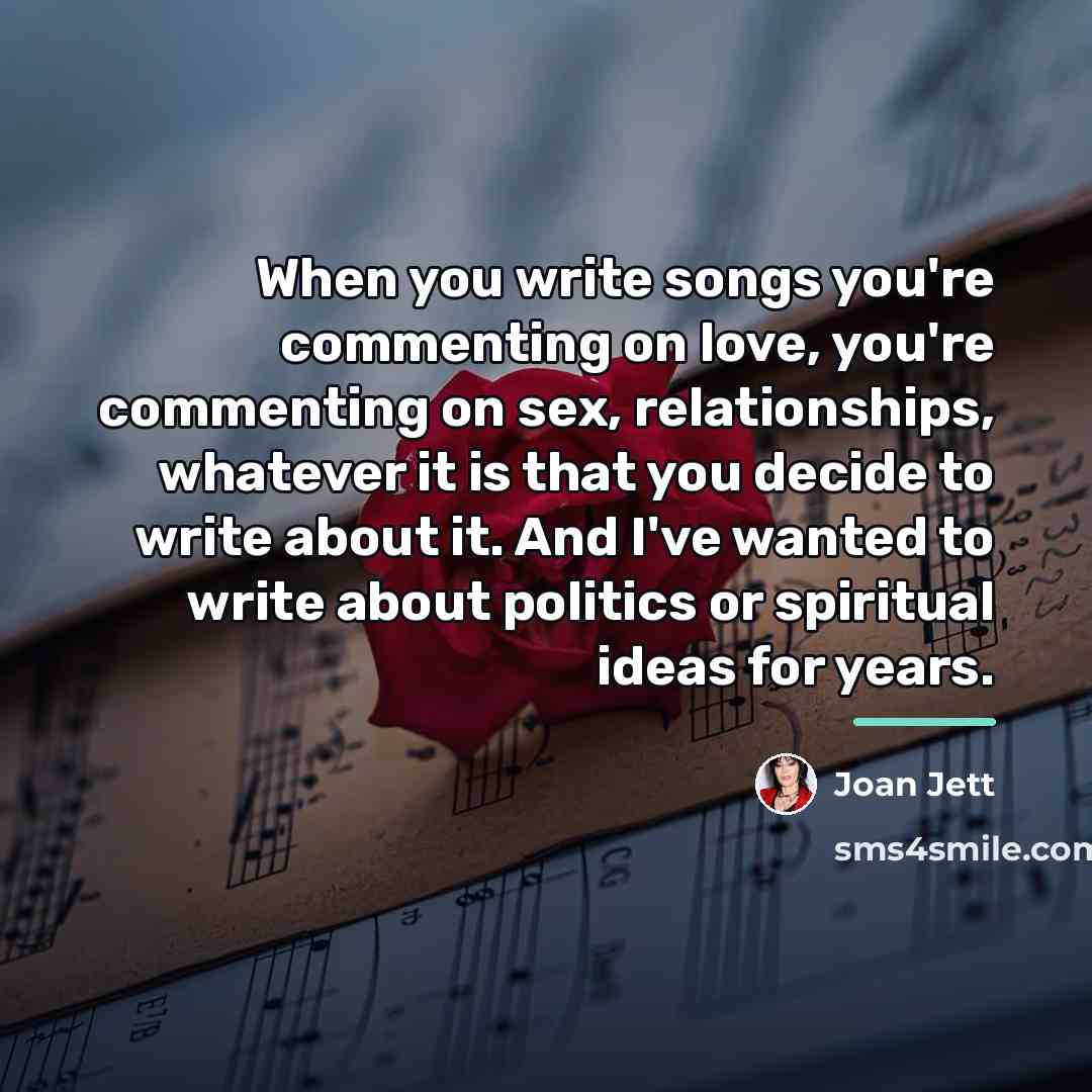 “When you write songs you're commenting on love, you're commenting…” quote by Joan Jett
