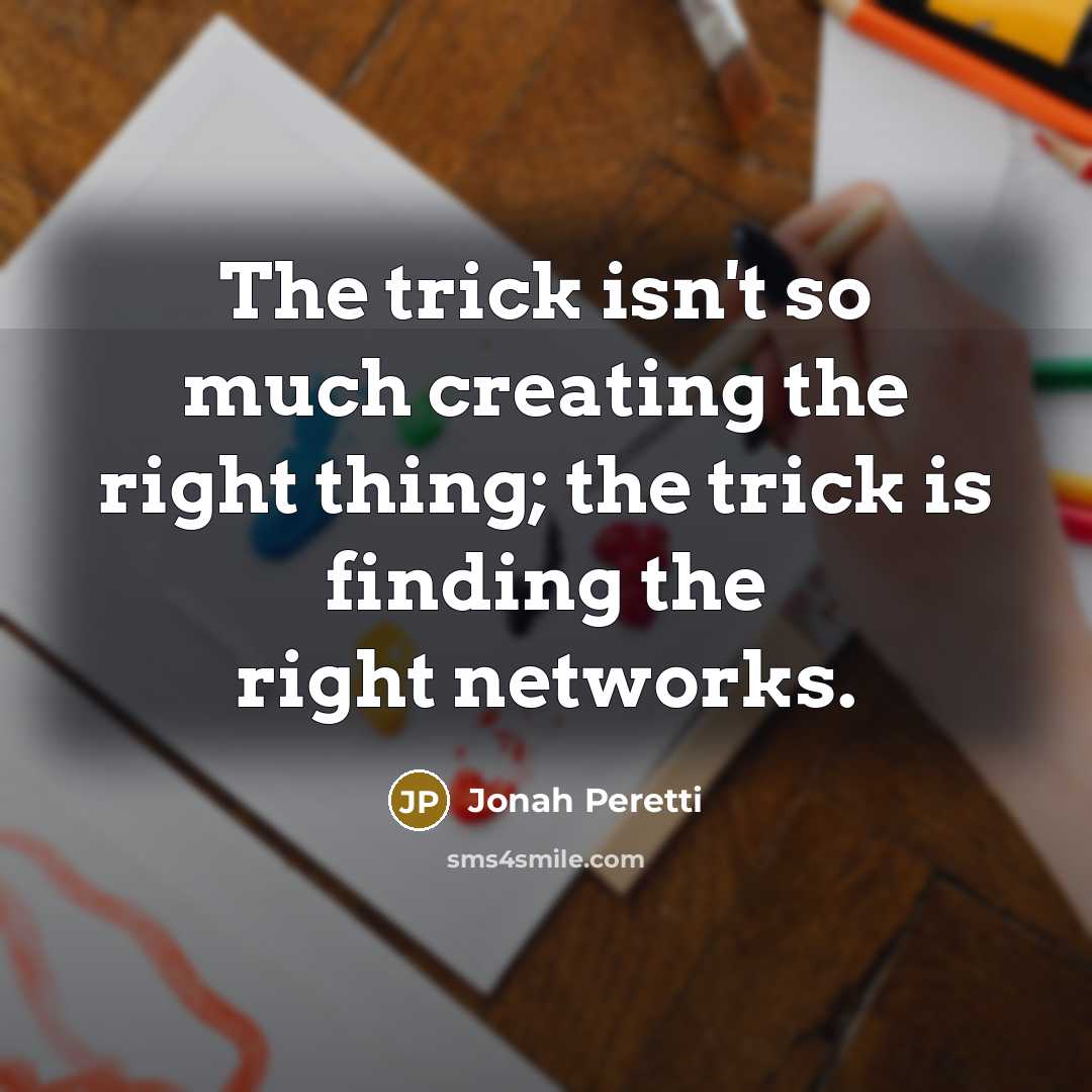 “The trick isn't so much creating the right thing; the…” quote by Jonah Peretti