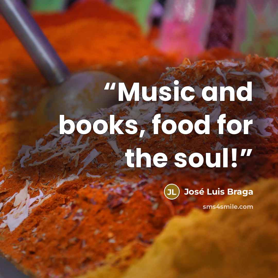 “Music and books, food for the soul!” quote by José Luis Braga