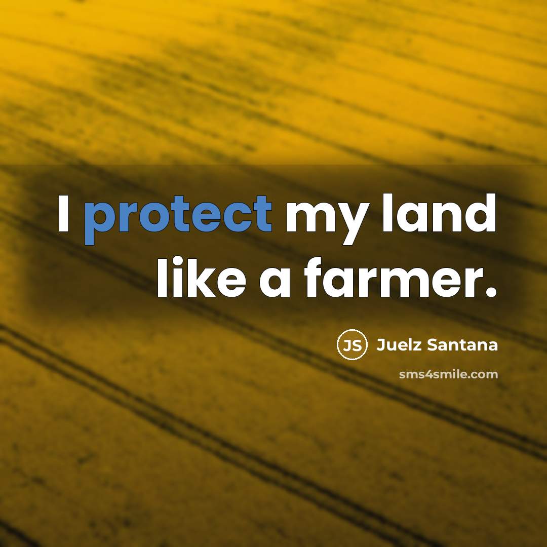 “I protect my land like a farmer.” quote by Juelz Santana