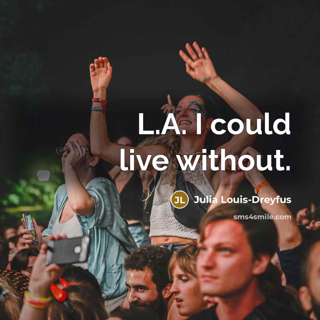 “L.A. I could live without.…” quote by Julia Louis-Dreyfus