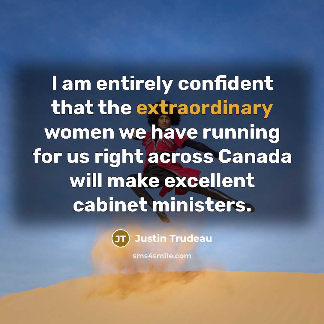 “I am entirely confident that the extraordinary women we have…” quote by Justin Trudeau