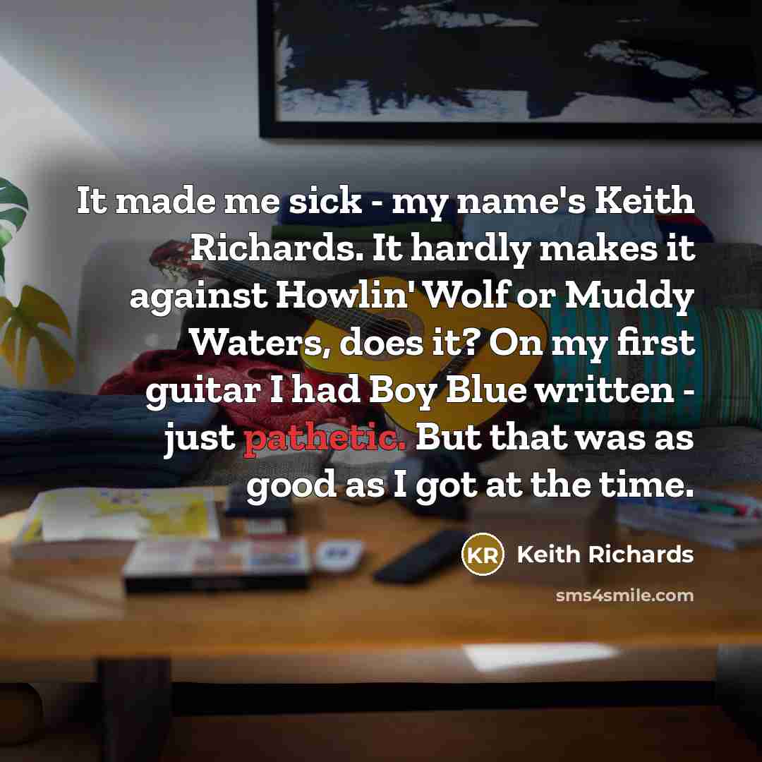 “It made me sick - my name's Keith Richards. It…” quote by Keith Richards