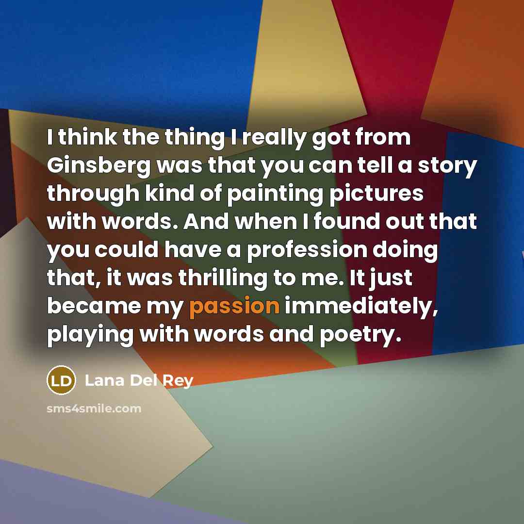 “I think the thing I really got from Ginsberg was…” quote by Lana Del Rey