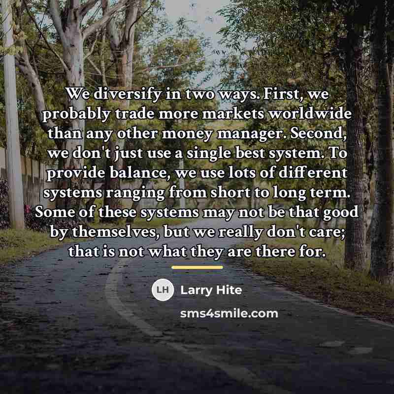 “We diversify in two ways. First, we probably trade more…” quote by Larry Hite