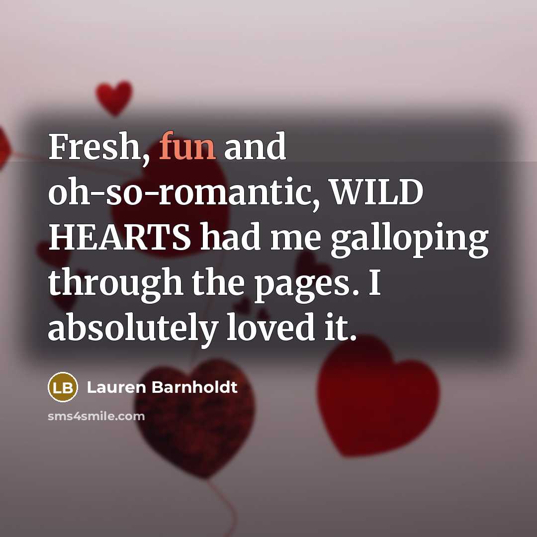 “Fresh, fun and oh-so-romantic, WILD HEARTS had me galloping through…” quote by Lauren Barnholdt