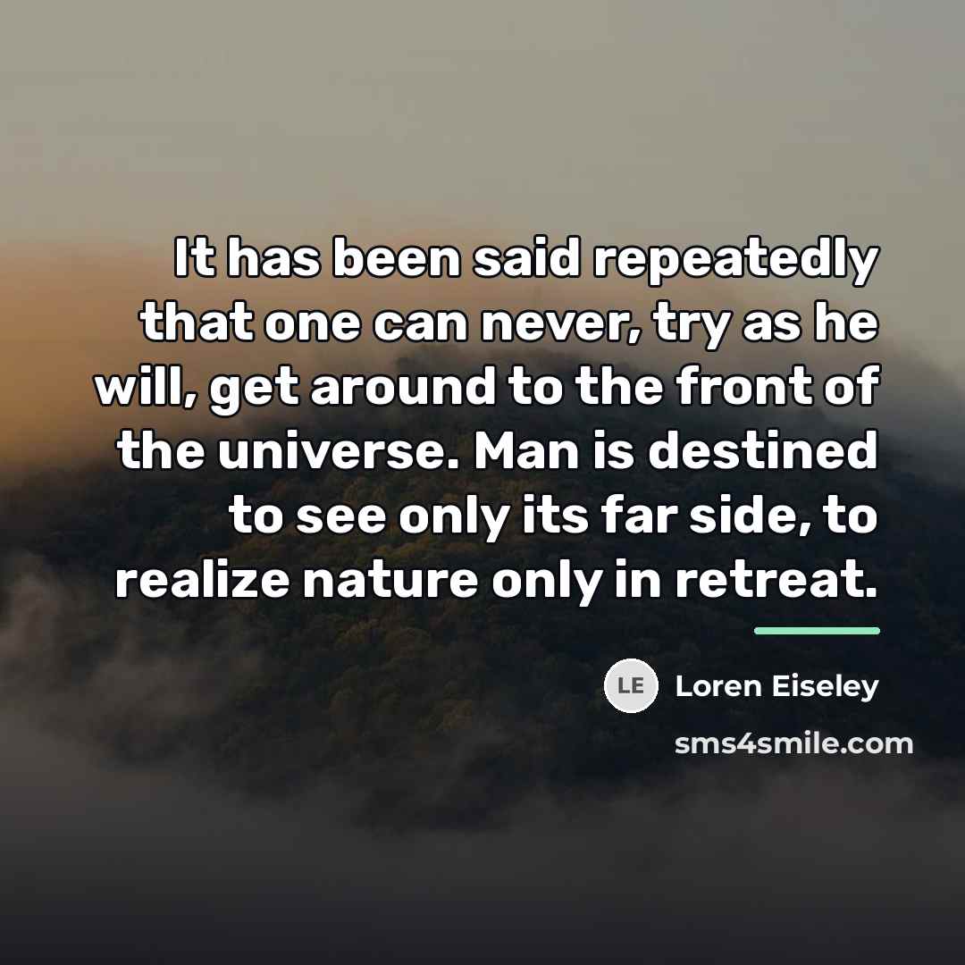 “It has been said repeatedly that one can never, try…” quote by Loren Eiseley