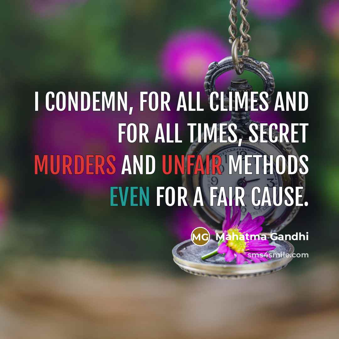 “I condemn, for all climes and for all times, secret…” quote by Mahatma Gandhi