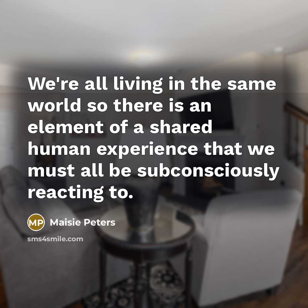 “We're all living in the same world so there is…” quote by Maisie Peters