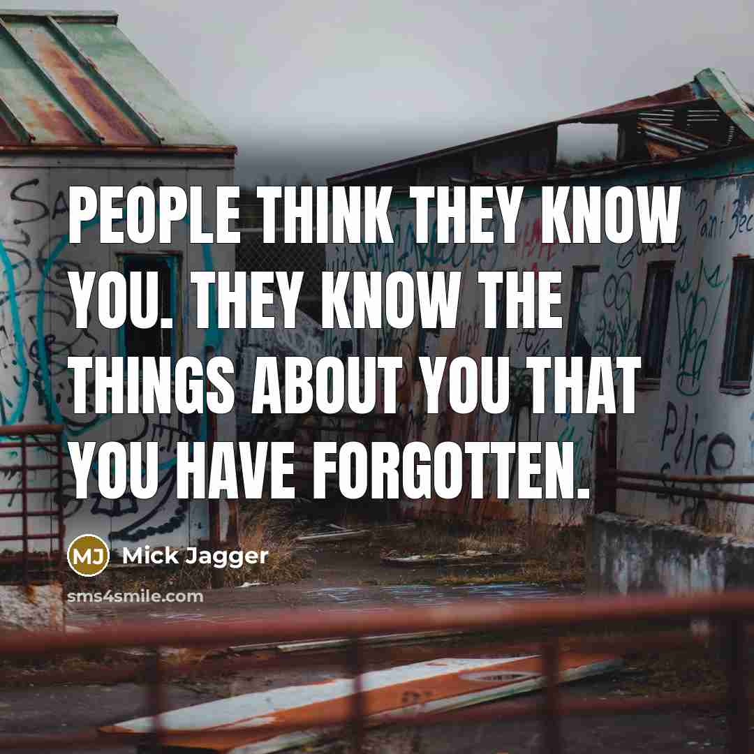 “People think they know you. They know the things about…” quote by Mick Jagger
