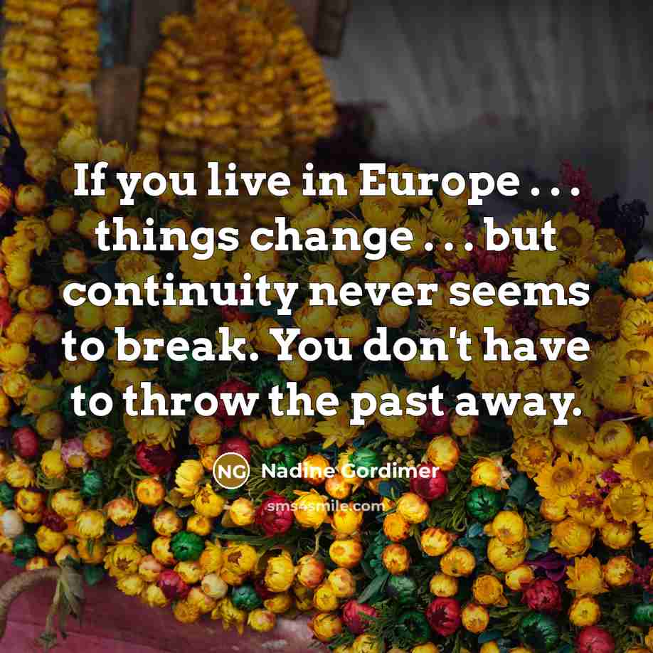“If you live in Europe . . . things change…” quote by Nadine Gordimer