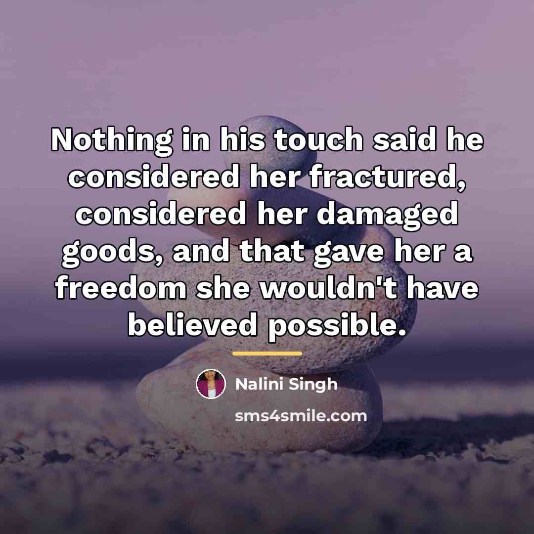 “Nothing in his touch said he considered her fractured, considered…” quote by Nalini Singh