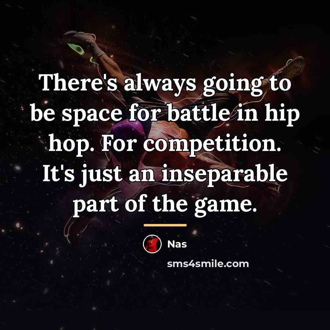 “There's always going to be space for battle in hip…” quote by Nas