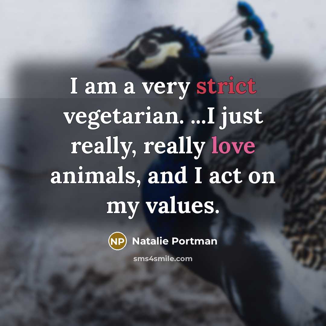 “I am a very strict vegetarian. ...I just really, really…” quote by Natalie Portman